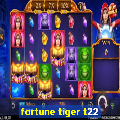 fortune tiger t22